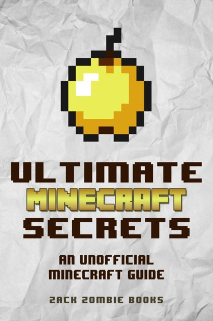 Ultimate Minecraft Secrets: An Unofficia