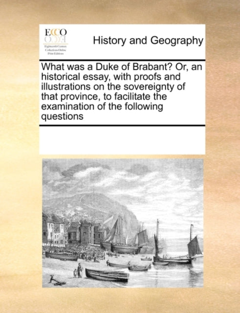 What Was A Duke Of Brabant  Or, An Histo