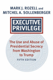 Executive Privilege : Presidential Power By Rozell, Mark J.