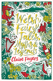Welsh Fairy Tales Myths & Legends By Fayers, Claire
