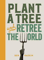 Plant A Tree & Retree The World By Raskin, Ben