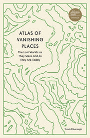 Atlas Of Vanishing Places By Travis Elborough