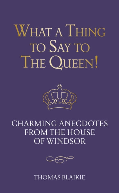 What A Thing To Say To The Queen