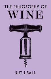 Philosophy Of Wine By Ball, Ruth