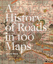 The History Of Roads In 100 Maps By Jeremy Black