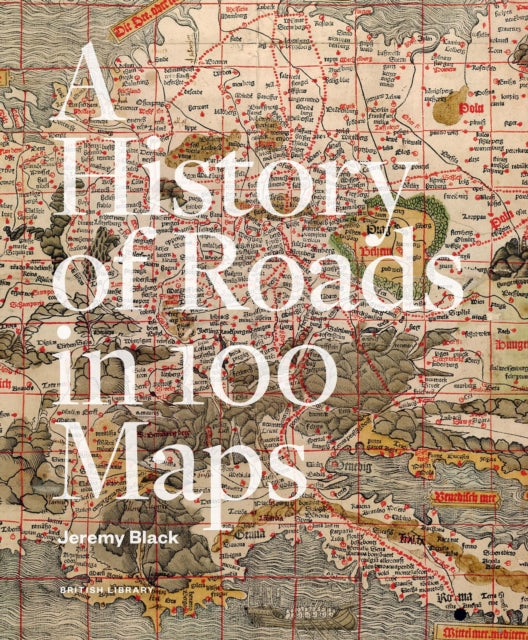 The History Of Roads In 100 Maps By Jeremy Black