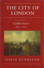 City Of London Ii Golden Years 1890-1914 By Kynaston, David
