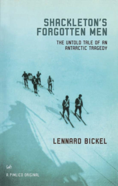 Shackletons Forgotten Men By Bickel, Lennard