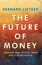Future Of Money By Lietaer, Bernard
