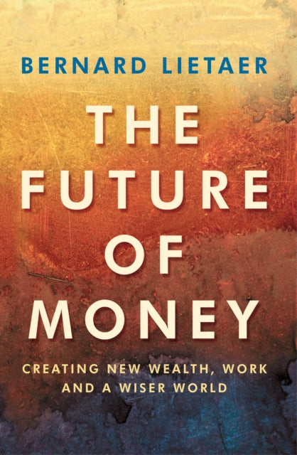 Future Of Money By Lietaer, Bernard