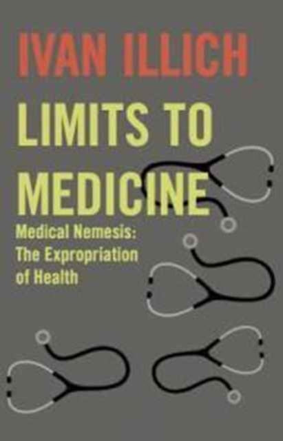 Medical Nemesis: The Expropriation Of He By Illich, Ivan