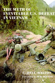 The Myth Of Inevitable Us Defeat In Viet
