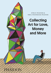Collecting Art For Love Money & More By Wagner, Ethan