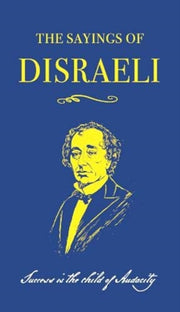Sayings Of Disraeli By The Sayings Of Disraeli