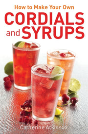 How To Make Your Own Cordials