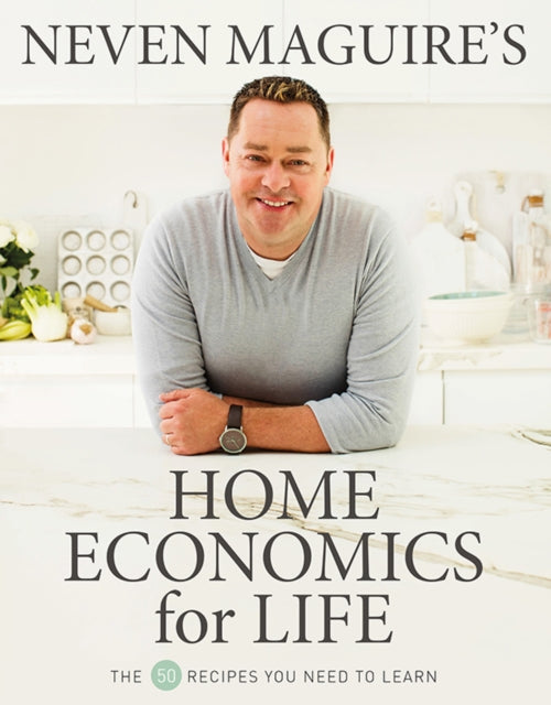 Neven Maguires Home Economics For Life