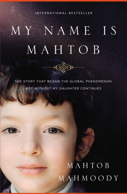My Name Is Mahtob: The Story That Began By Mahmoody, Mahtob