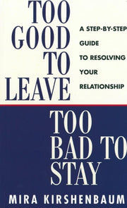 Too Good To Leave Too Bad To Stay By Kirshenbaum, Mira