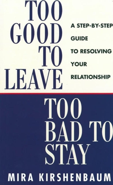 Too Good To Leave Too Bad To Stay By Kirshenbaum, Mira