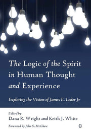 Logic Of The Spirit In Human Thought & E By Wright, Dana R. & Wh