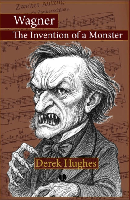 Wagner The Invention Of A Monster