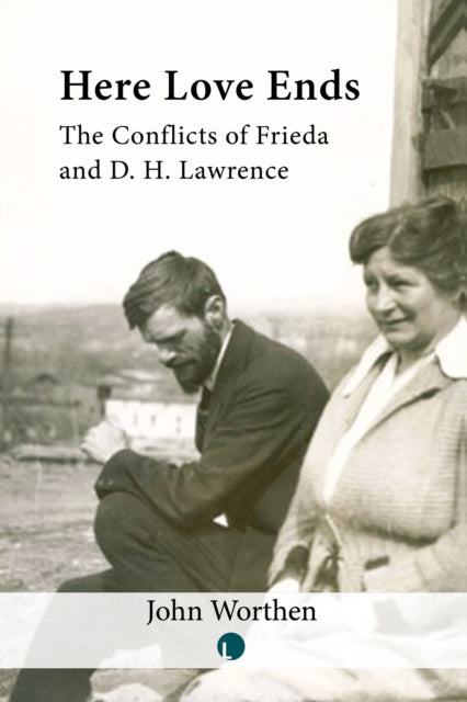 Here Love Ends: Frieda And D. H. Lawrenc By Worthen, John