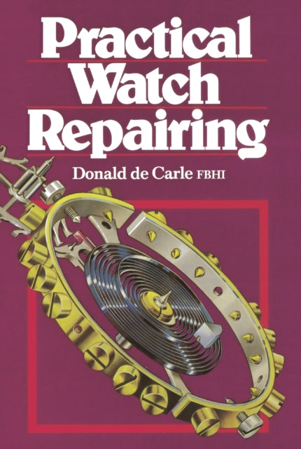Practical Watch Repairing By Carle Donald De