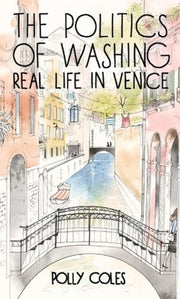 Politics Of Washing/real Life In Venice By Coles, Polly