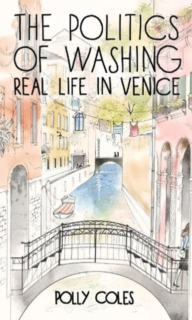 Politics Of Washing/real Life In Venice By Coles, Polly