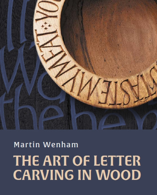 Art Of Letter Carving In Wood By Wenham, Martin
