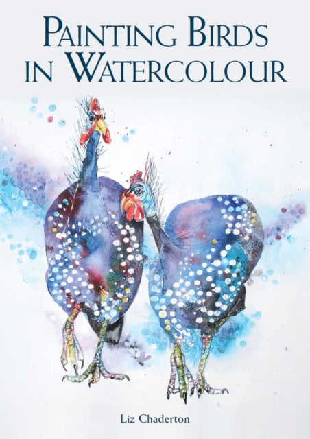 Painting Birds In Watercolour By Chaderton, Liz