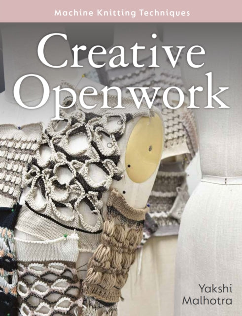 Creative Openwork Machine Knitting Techn By Malhotra, Yakshi