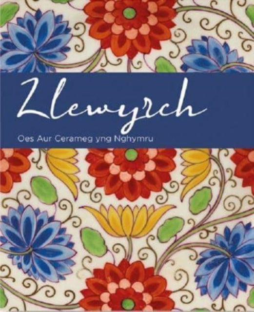 Llewyrch Oes Aur Cerameg Yng Nghymru