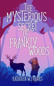 Mysterious Secret Of Frankly Woods By Franks, Kathleen W.