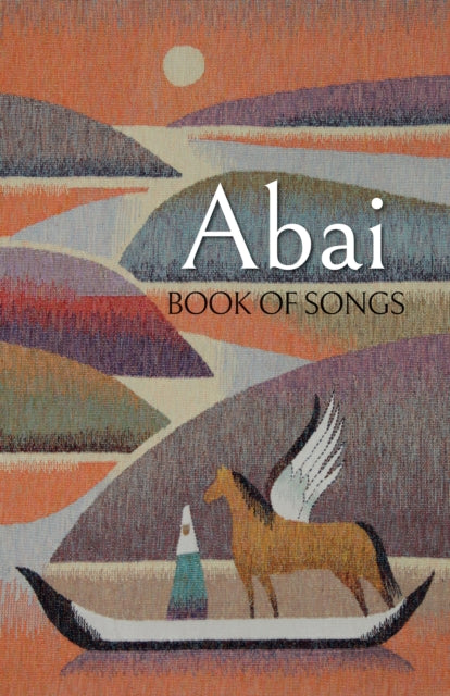 Abai Book Of Songs By Kunanbajuly, Abai