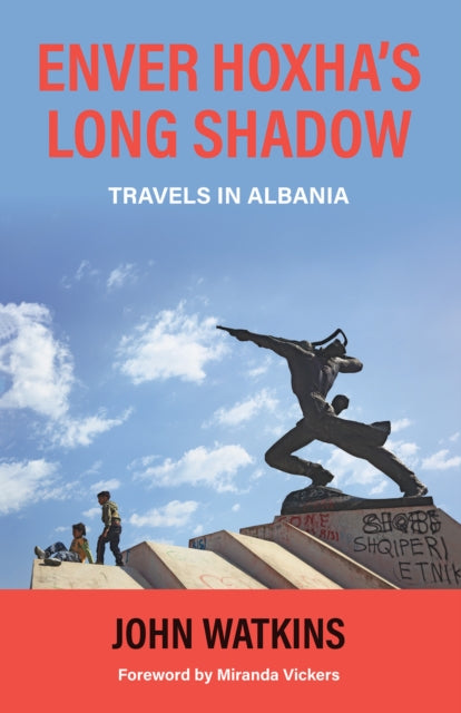 Enver Hoxhas Long Shadow By Watkins, John