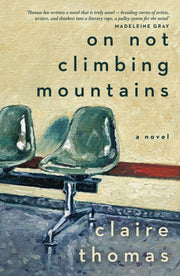 On Not Climbing Mountains By Claire Thomas