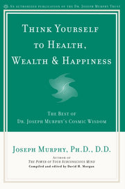 Think Yourself To Health Wealth/happinss By Murphy, Joseph