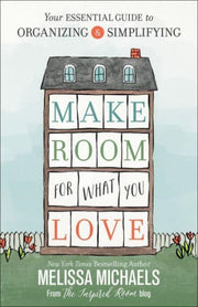 Make Room For What You Love: Your Essent By Unknown