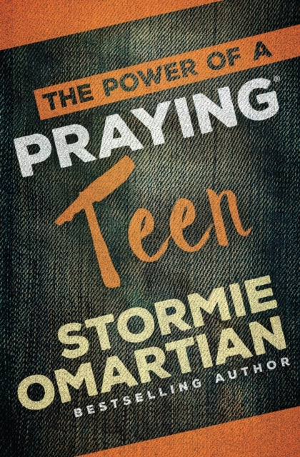 Power Of A Praying Teen The By Stormie Omartian