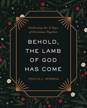 Behold The Lamb Of God Has Come By Newbell, Trillia J.