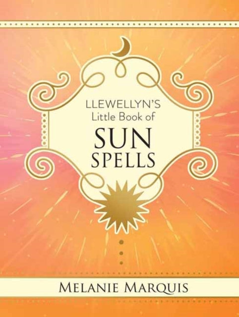 Llewellyns Little Book Of Sun Spells By Marquis, Melanie