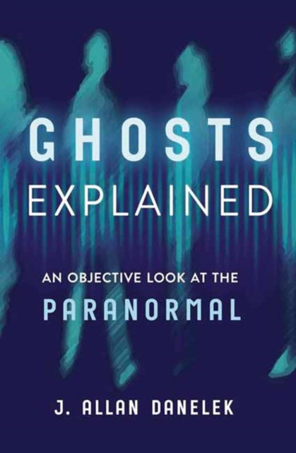 Ghosts Explained By Danelek, J. Allan