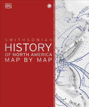 History Of North America Map By Map By Dk