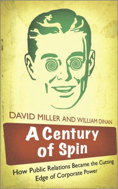 A Century Of Spin How Public Relations By Miller  David