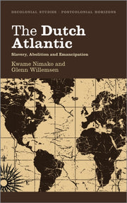 The Dutch Atlantic: Slavery, Abolition A By Nimako, Kwame