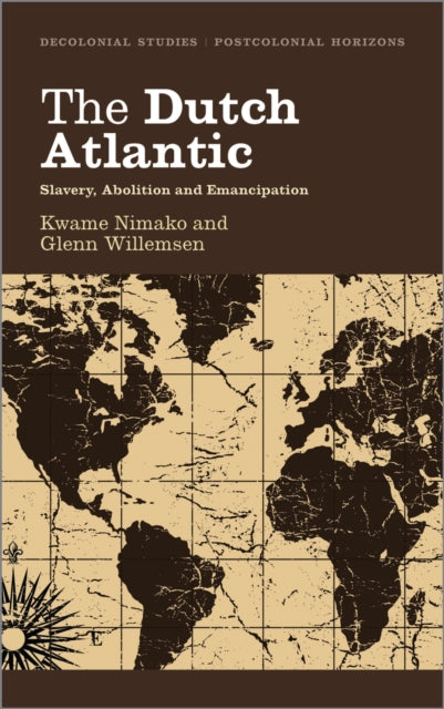 The Dutch Atlantic: Slavery, Abolition A By Nimako, Kwame