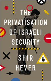 Privatisation Of Israeli Security By Hever, Shir
