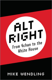 Alt-right From 4chan To The White House By Wendling, Mike