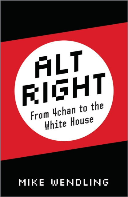 Alt-right From 4chan To The White House By Wendling, Mike